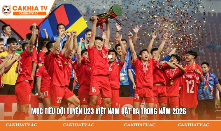 Tin Bóng Đá Việt Nam Hôm Nay - U23 Chuẩn Bị VCK Châu Á 2026 2 Mục tiêu đội tuyển U23 Việt Nam đặt ra trong năm 2026
